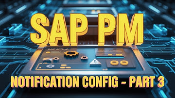 SAP PM Notification Configuration | Step-by-Step Customizing | Part 3 | SAP Plant Maintenance