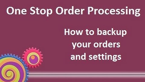 How to backup your orders and settings in One Stop Order Processing