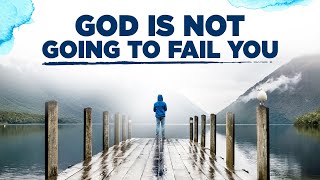 GOD NEVER FAILS | Keep Your Trust In The Almighty