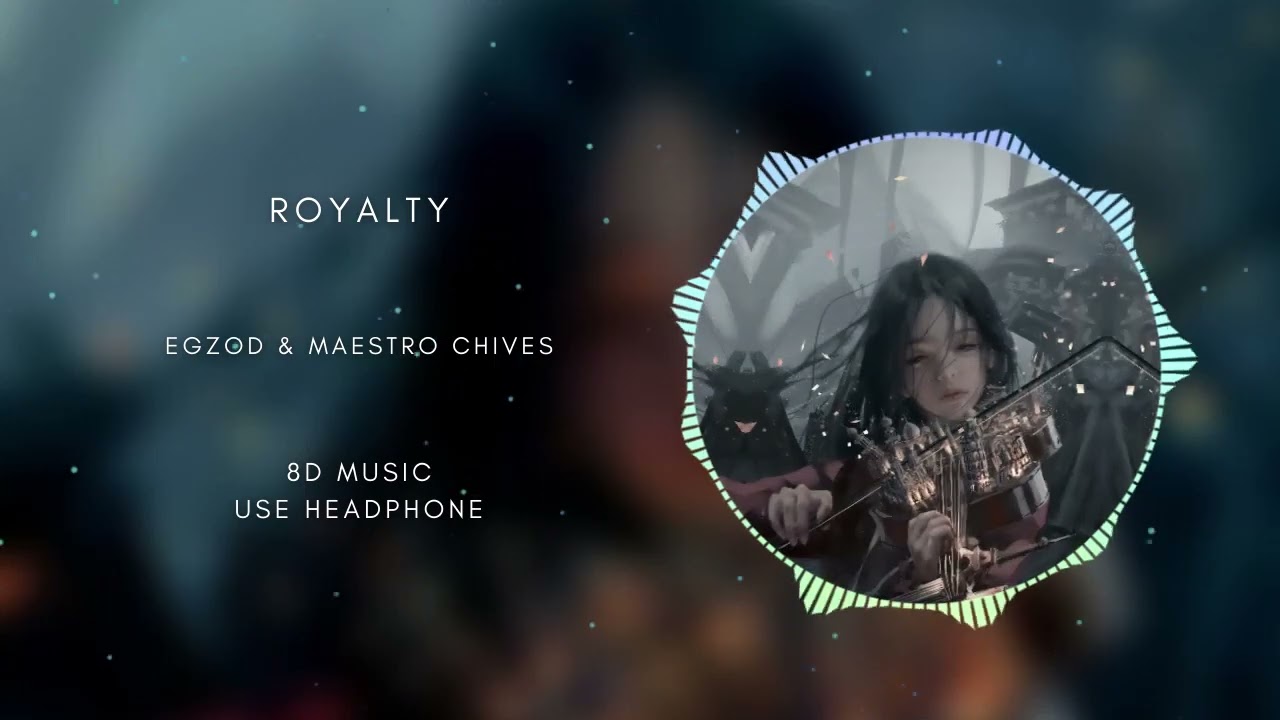 Royalty - Egzod, Maestro & Neoni (8D AUDIO)🎧