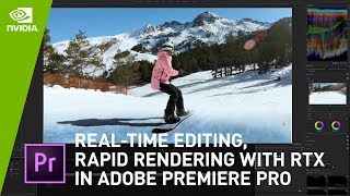 Real-Time Video Editing and Faster Rendering in Adobe Premiere Pro with NVIDIA RTX