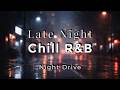 Late Night Chill R&B & Lo-Fi 🌙 Relax, Focus, Night Drive | Smooth Background Music