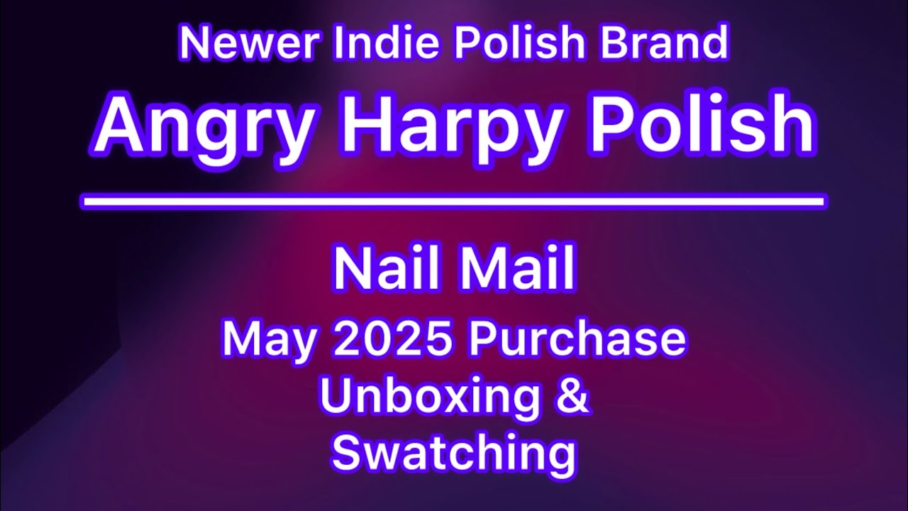 Angry Harpy Polish - Newer Indie Polish Brand - My May 2025  Purchase - Unboxing & Swatching