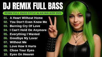 DJ Remix Full Bass | Full Album Style Alan Walker | Playlist 2025 #EDM #remix #chill 