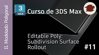 3DS MAX - 02 Modelado - 11 Editable Poly (Subdivision Surface Rollout)