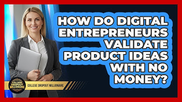 How Do Digital Entrepreneurs Validate Product Ideas With No Money? - College Dropout Millionaire