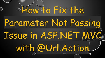 How to Fix the Parameter Not Passing Issue in ASP.NET MVC with @Url.Action