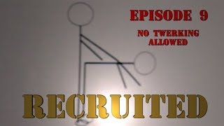 Recruited Ep. 9 -- No Twerking Allowed