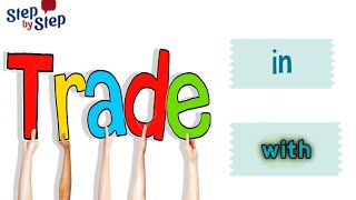 معنى Trade مع حروف الجر In & with || What is the meaning of trade in & trade with ?