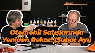 Otomobil Satışlarında Şubat Ayında da Rekor! by AutoClub 17,441 views 1 month ago 20 minutes