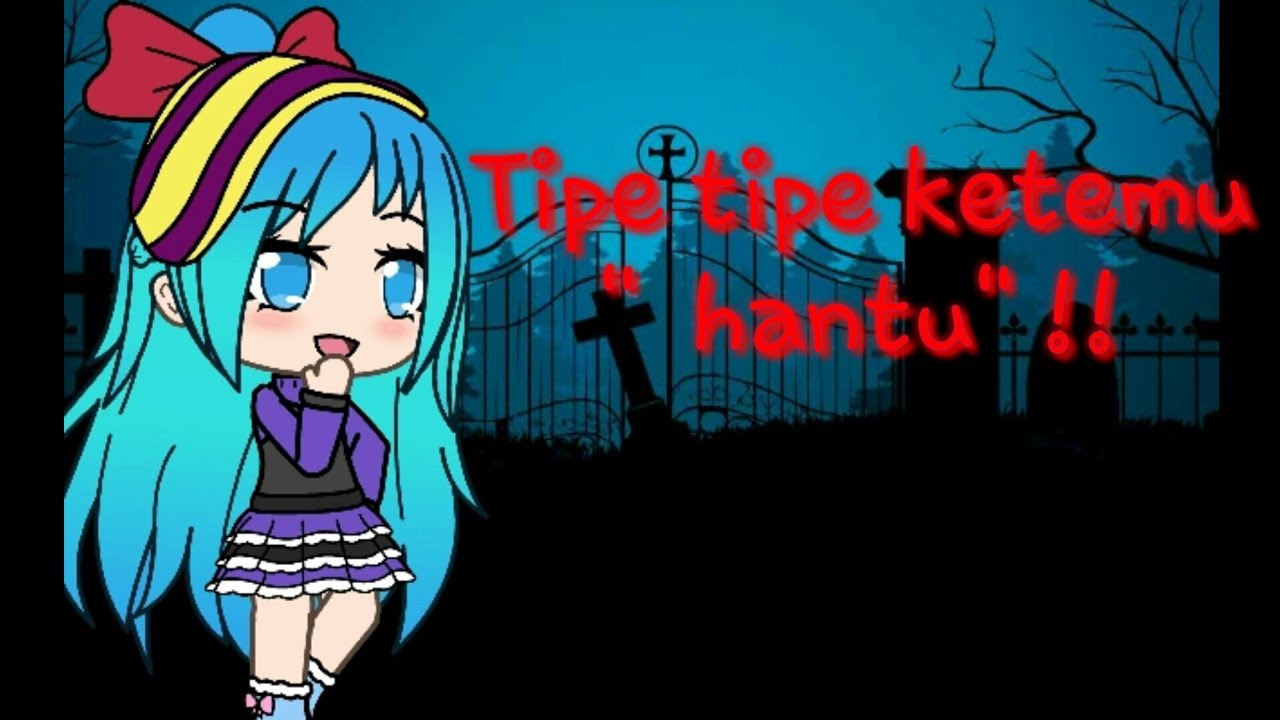 " Tipe tipe ketemu hantu " :v - Irene Gacha Life Indonesia 
