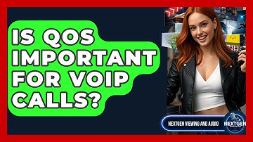 Is QoS Important For VoIP Calls? - NextGen Viewing and Audio