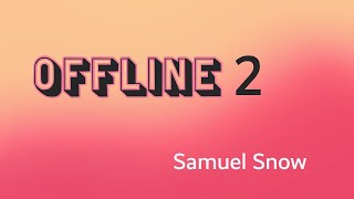 Offline 2 - Samuel Snow