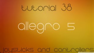 C++ Allegro 5 Made Easy Tutorial 38 - Joysticks and Controllers