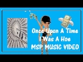 MSP Music Video - Once Upon A Time I Was A Hoe