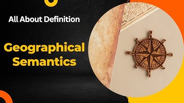 Geographical Semantics: What is it and Why Does it Matter? | #GeographicalSemantics #Geography