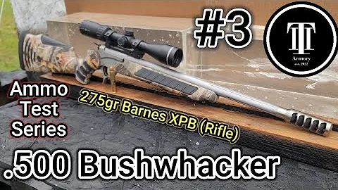 500 BUSHWHACKER Ammo Test Series #3 Barnes 275gr XPB * Rifle 20"