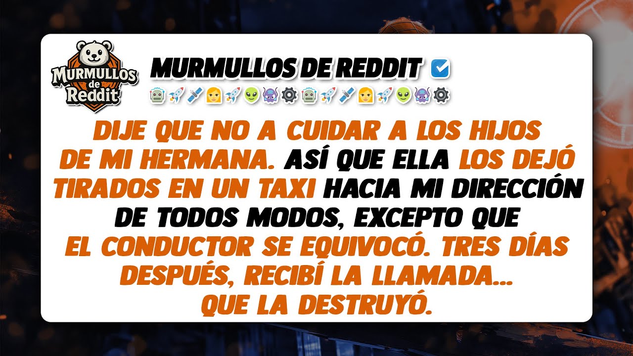 Dije que no a cuidar a los hijos de mi hermana. Así que ella los dejó tirados en un taxi hacia mi...