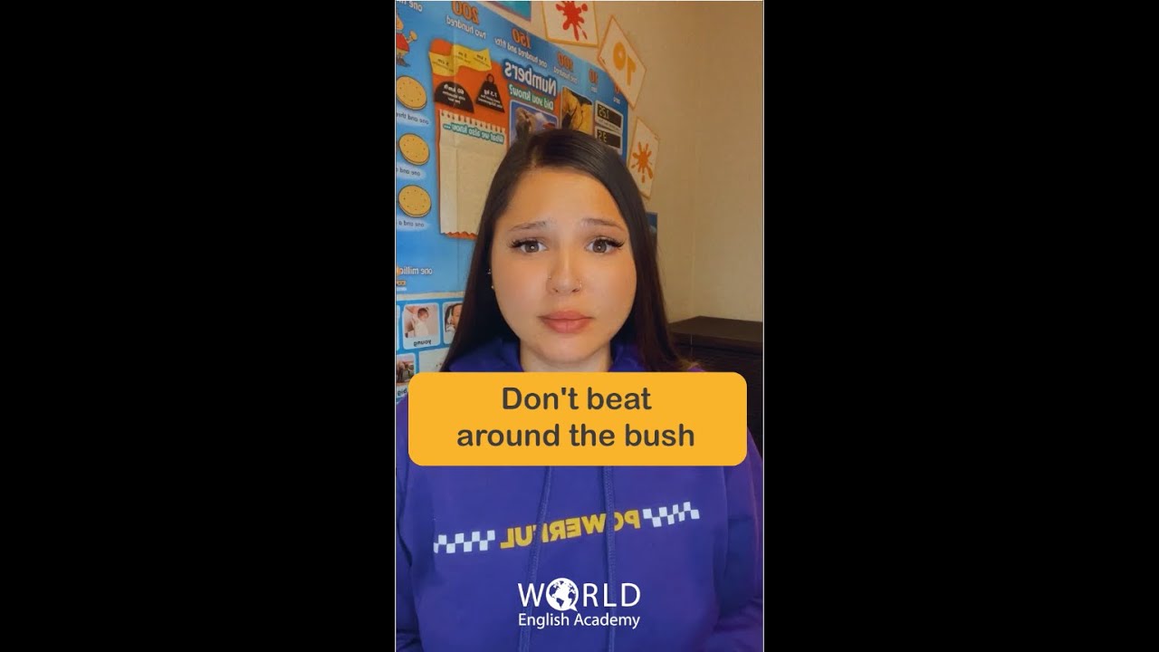 Don't beat around the bush. What does this idiom exactly mean? || 