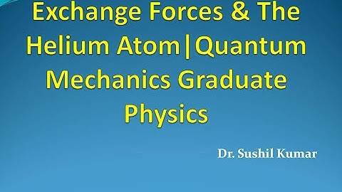 apniPhysics|Exchange Forces & The Helium Atom|Quantum Mechanics Graduate Physics