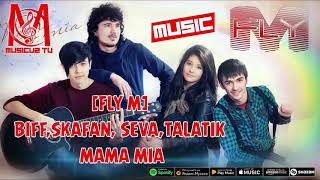 [FLY M] Biff,Skafan, Seva,TalaTik - Mama Mia (music version)