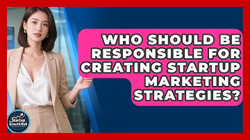 Who Should Be Responsible for Creating Startup Marketing Strategies? | The Startup Growth Hub News