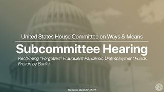 Work & Welfare Subcommittee Hearing on Reclaiming Frozen Fraudulent Pandemic Unemployment Funds