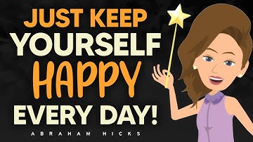 Keep Yourself Happy Every Day, That’s All That Matters! 🌈 Abraham Hicks 2025