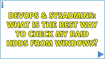 DevOps & SysAdmins: What is the best way to check my RAID HDDs from windows? (2 Solutions!!)