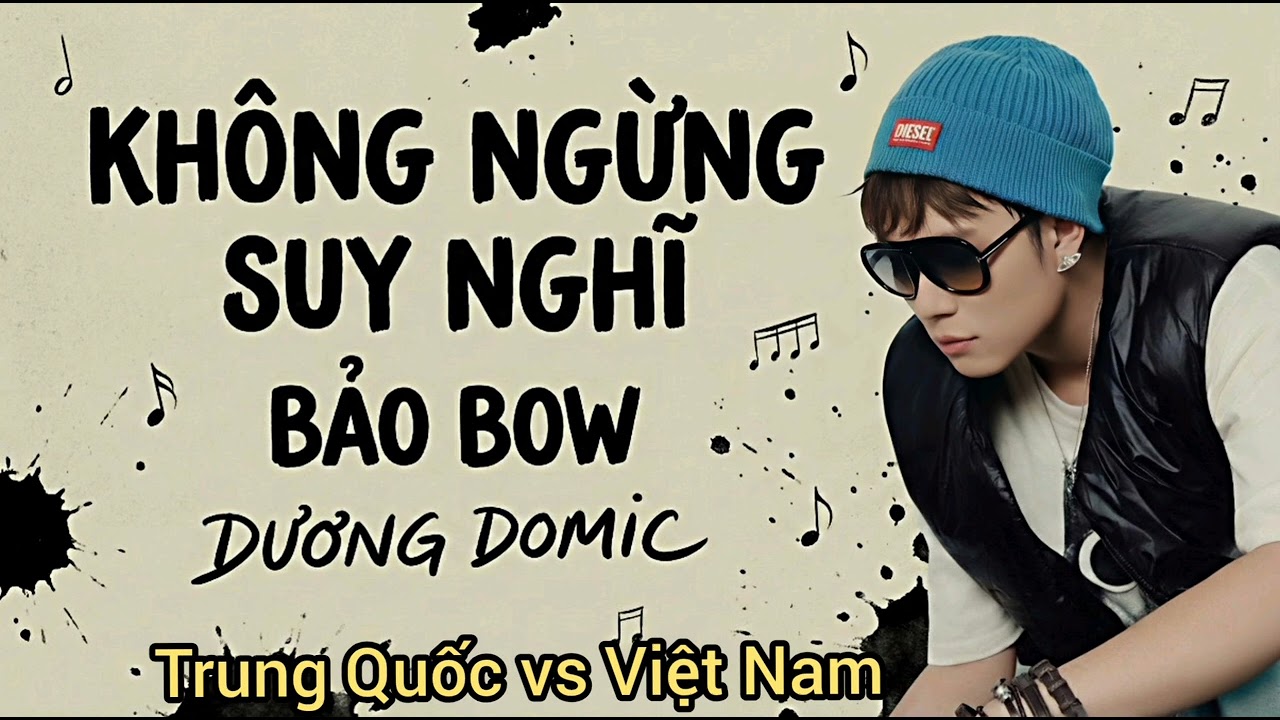 Dương Domic Không Ngừng Suy Nghĩ demo bài hát Bảo Bow Việt Nam vs Trung Quốc #khongngungsuynghi #fyp