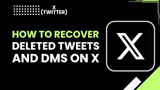 How to Recover Deleted Tweets and DMs on X