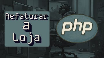 Refatorando a Mini Loja com PHP