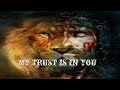 Lion of judah  my trust  is in you