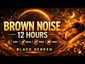 Brown Noise 12 Hours for Deep Sleep 🌙 Black Screen | Relaxing Sound for Sleep, Focus &amp; Study