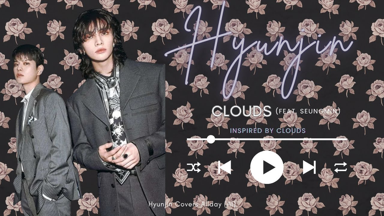 9. [A.I] Clouds (feat. Seungmin) - Hyunjin Of Stray Kids