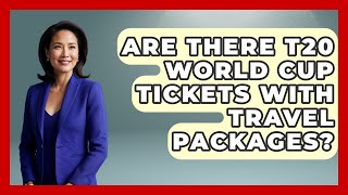 Are There T20 World Cup Tickets With Travel Packages? - Go-To Cricket Guide