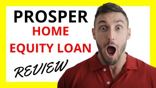 🔥 Prosper Home Equity Loan Review: Pros and Cons