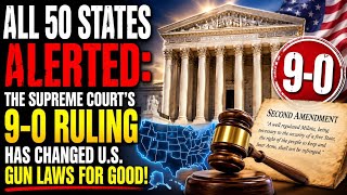 All 50 States ALERTED: The Supreme Court's 9-0 Ruling Has Changed U.S. Gun Laws for Good!