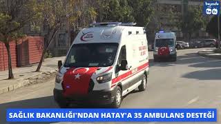 Sağlik Bakanliğindan Hataya 35 Ambulans Desteği̇