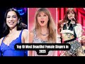 Top 10 Most Beautiful Female Singers In 2025.