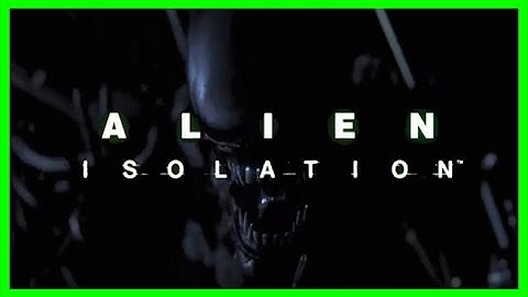 Alien: Isolation - Gameplay | HD