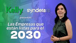 Syndera y Kelly Presentan | LAS EMPRESAS LISTAS PARA EL 2030 | Recursos Humanos