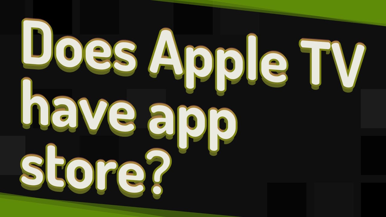 Does Apple TV Have App Store YouTube Does Apple TV Have App Store YouTube