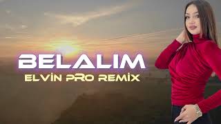 Belalım - Elvin Pro Remix (Yeni 2023)