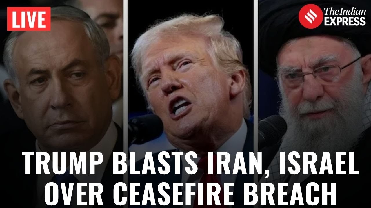 Israel Iran War LIVE: Trump lashes out at Iran and Israel over ceasefire violations | US News