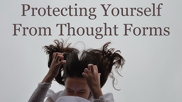 Protecting Yourself From Thought Forms