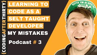 Learning to code as a self taught developer.  Don't make the same mistakes I made.