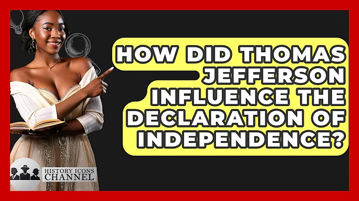 How Did Thomas Jefferson Influence The Declaration Of Independence? - History Icons Channel