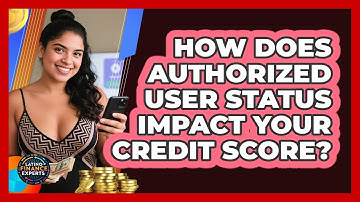 How Does Authorized User Status Impact Your Credit Score? - Latino Finance Experts