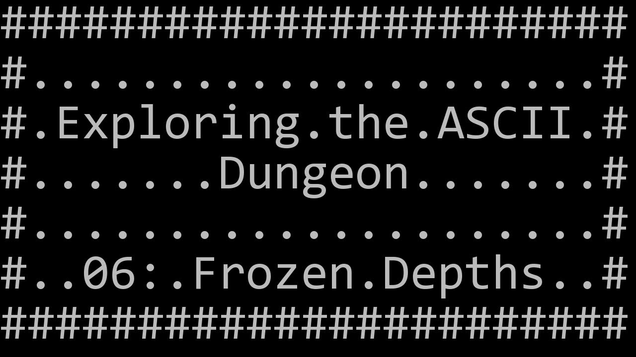 Exploring the ASCII Dungeon 06: Frozen Depths